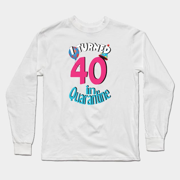 I turned 40 in quarantined Long Sleeve T-Shirt by bratshirt